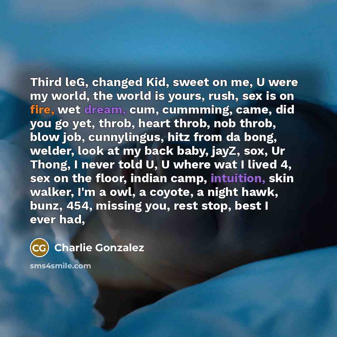 “Third leG, changed Kid, sweet on me, U were my…” quote by Charlie Gonzalez