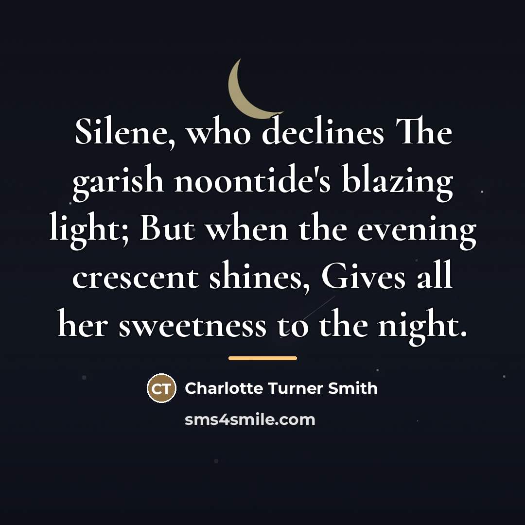 “Silene, who declines The garish noontide's blazing light; But when…” quote by Charlotte Turner Smith