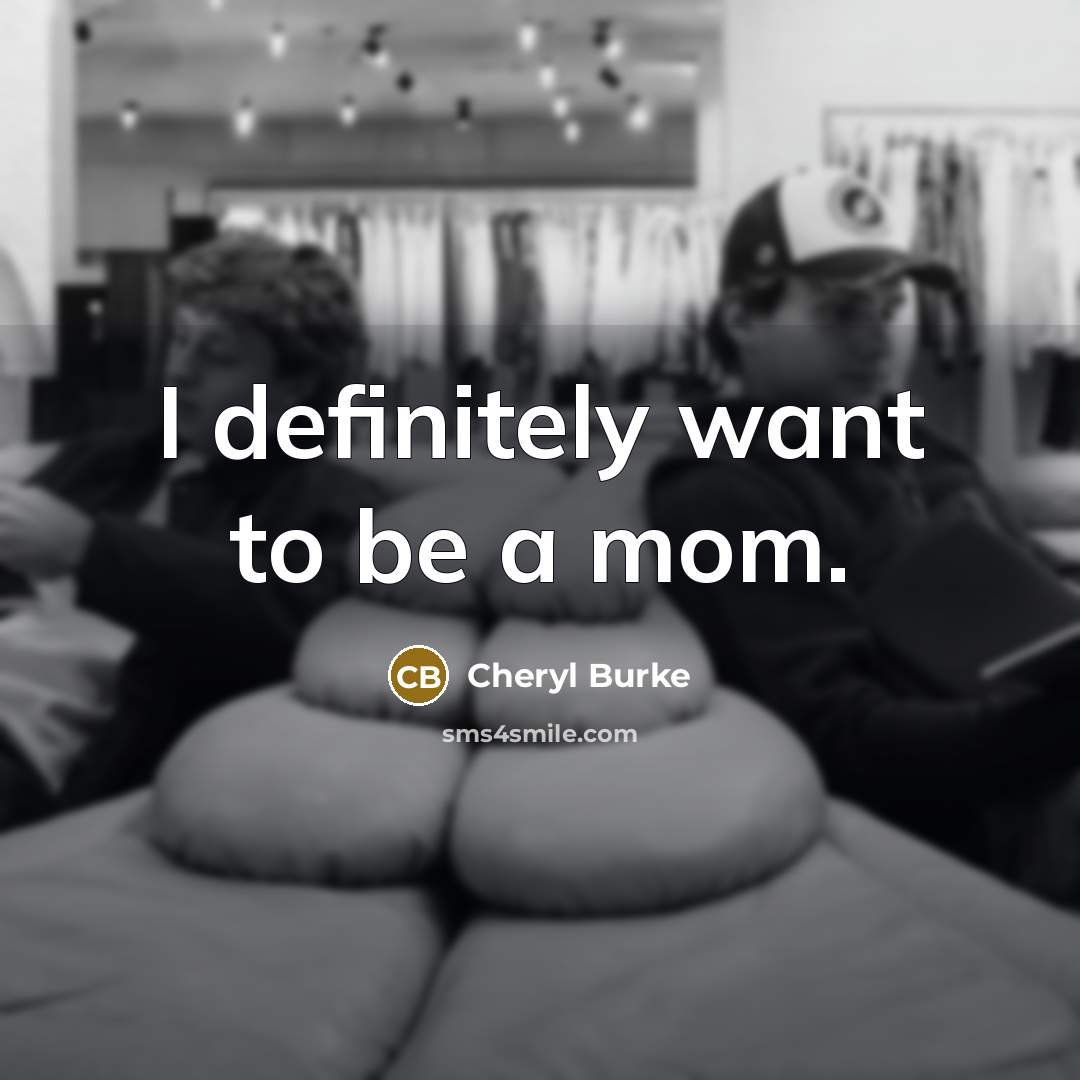 “I definitely want to be a mom.…” quote by Cheryl Burke