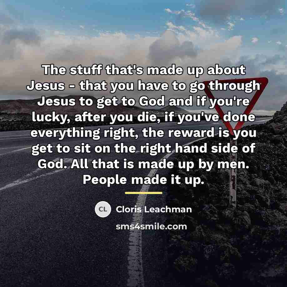 “The stuff that's made up about Jesus - that you…” quote by Cloris Leachman