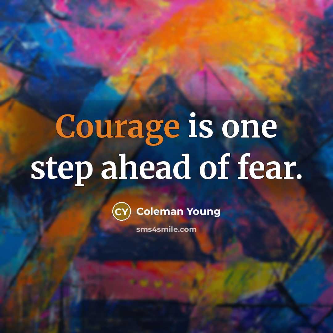 “Courage is one step ahead of fear.…” quote by Coleman Young
