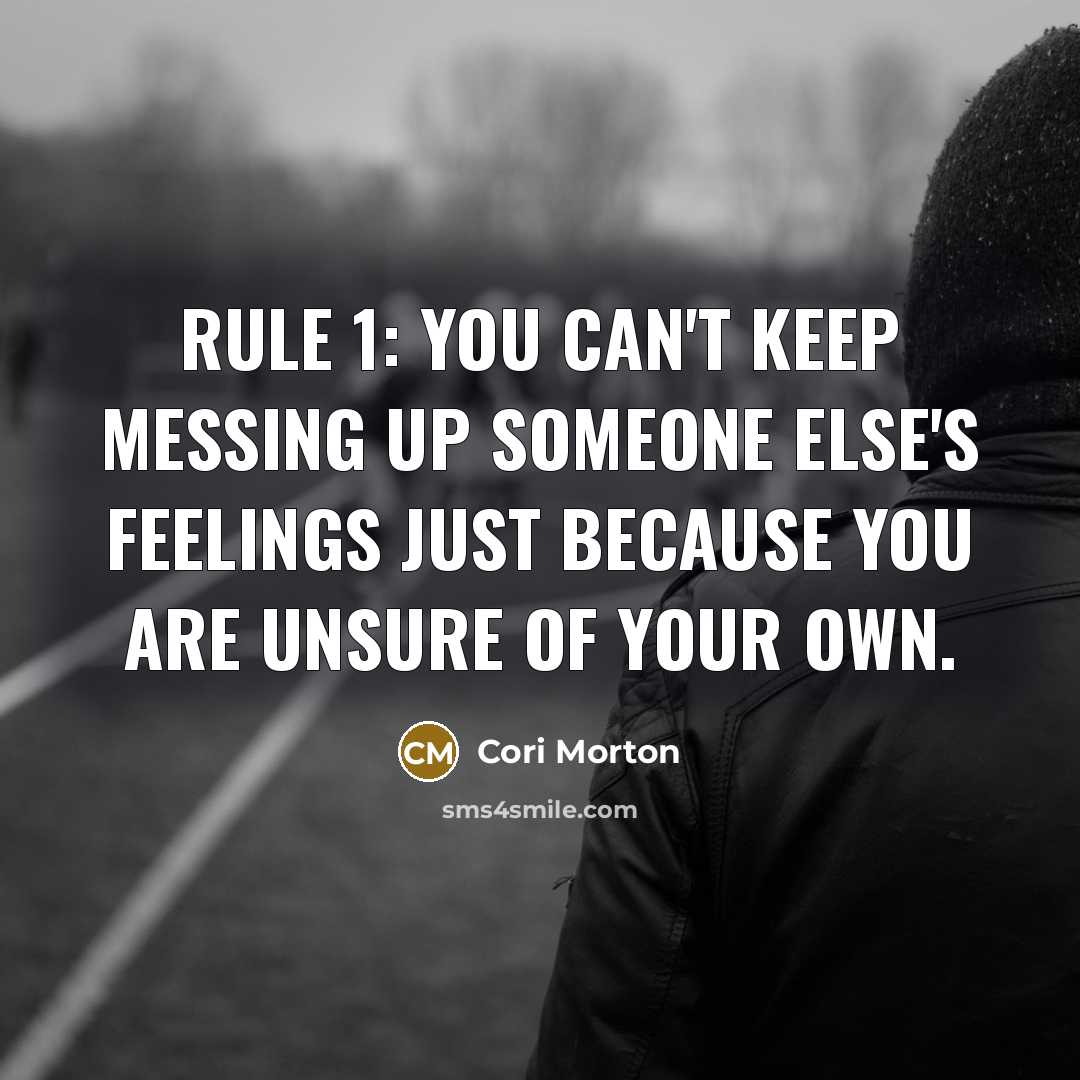 “Rule 1: You can't keep messing up someone else's feelings…” quote by Cori Morton