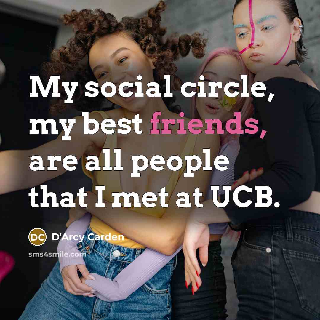 “My social circle, my best friends, are all people that…” quote by D'Arcy Carden