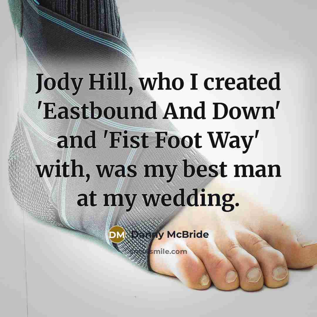 “Jody Hill, who I created 'Eastbound And Down' and 'Fist…” quote by Danny McBride