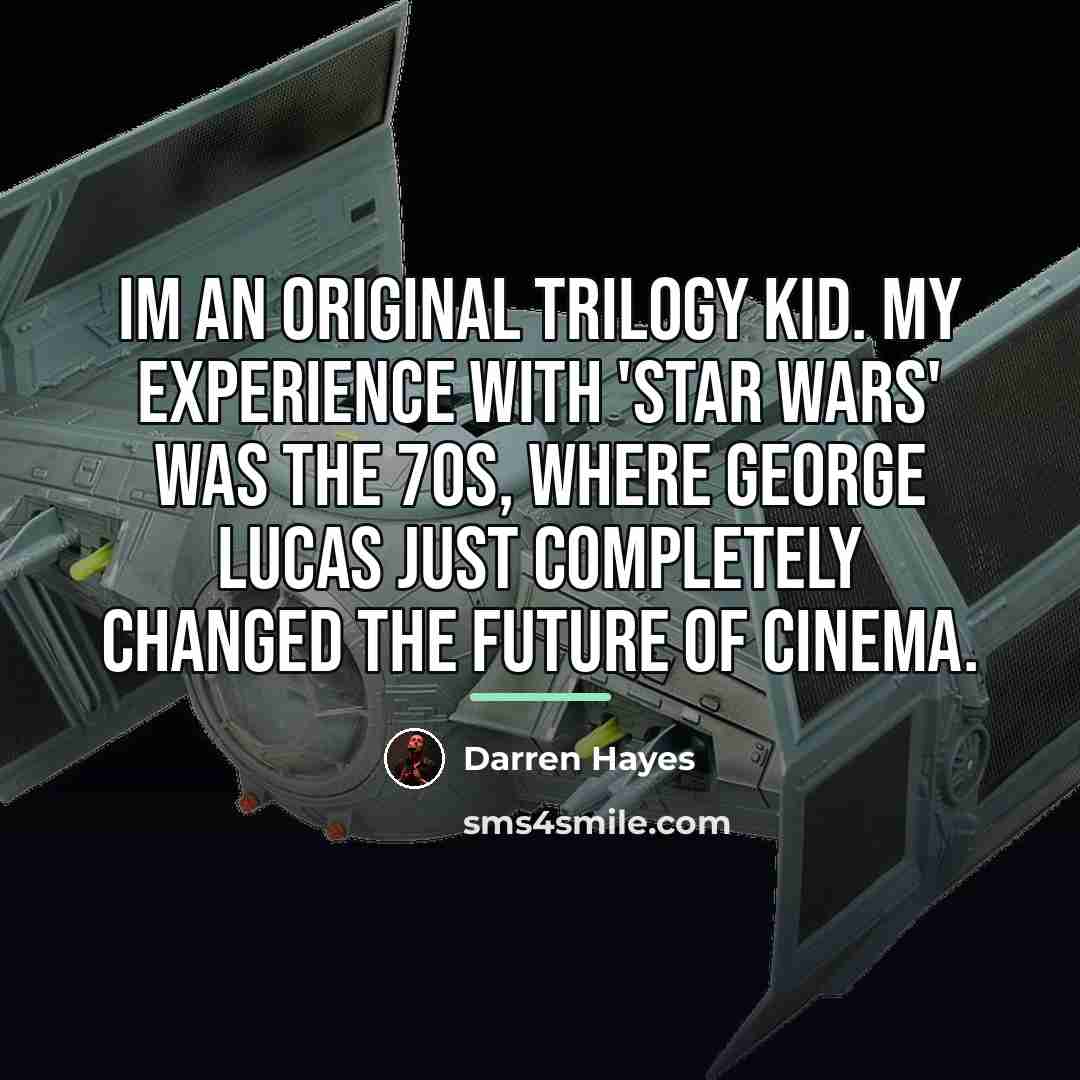 “Im an original trilogy kid. My experience with 'Star Wars'…” quote by Darren Hayes