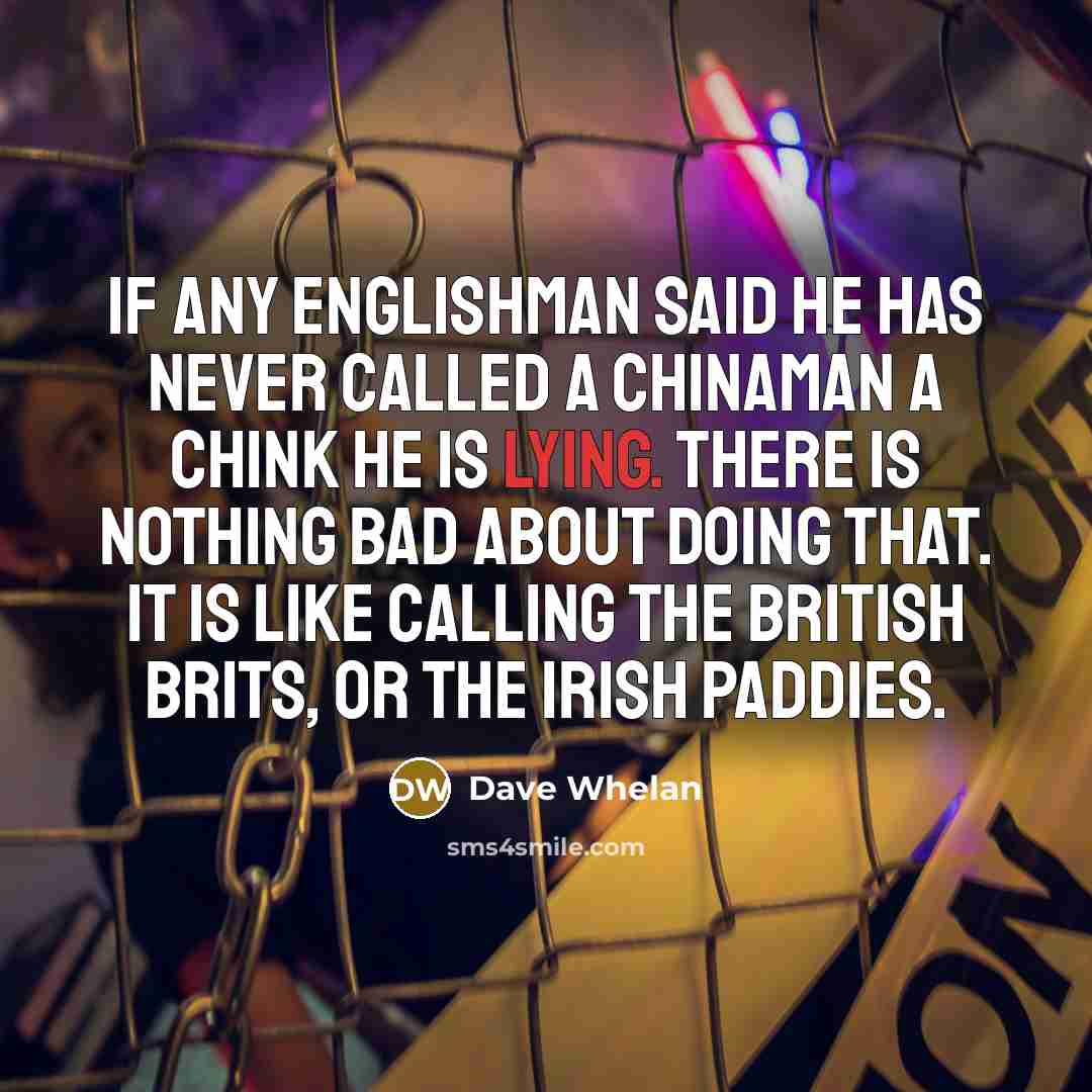 “If any Englishman said he has never called a Chinaman…” quote by Dave Whelan