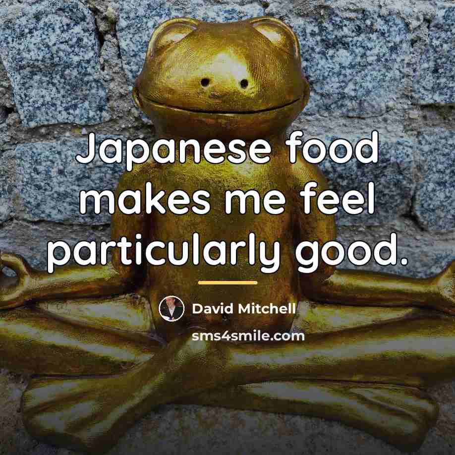 “Japanese food makes me feel particularly good.…” quote by David Mitchell