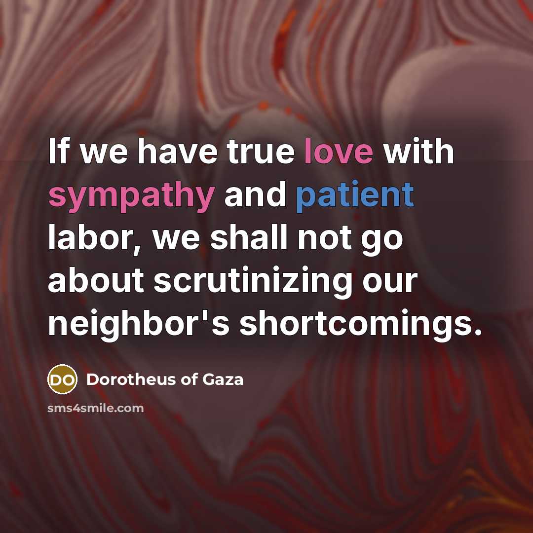 “If we have true love with sympathy and patient labor,…” quote by Dorotheus of Gaza