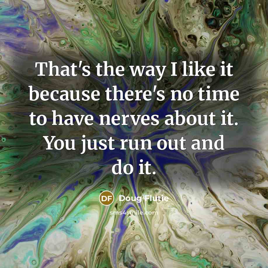 “That's the way I like it because there's no time…” quote by Doug Flutie