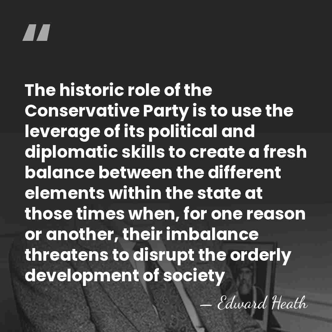 The historic role of the Conservative Party is to use the leverage&hellip; - Edward Heath