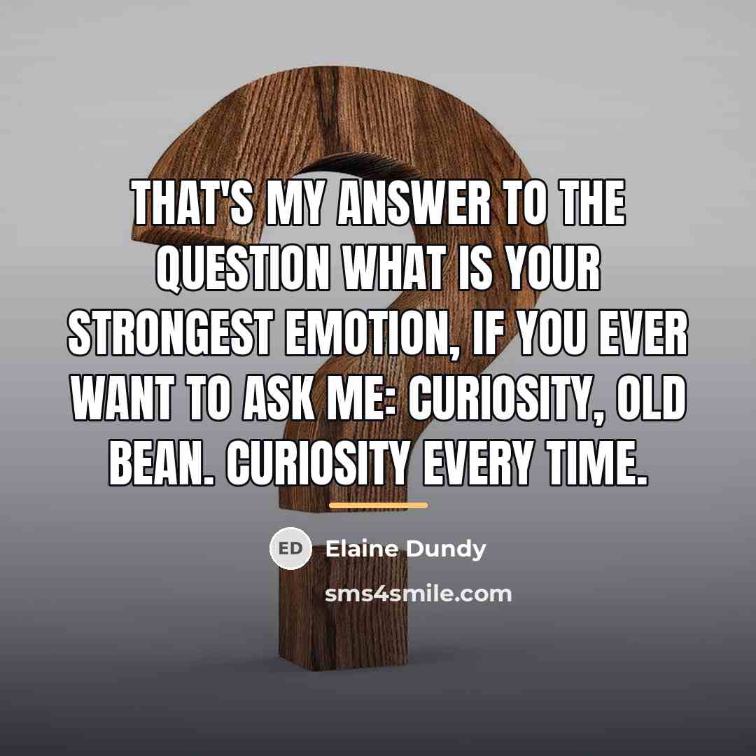 “That's my answer to the question what is your strongest…” quote by Elaine Dundy