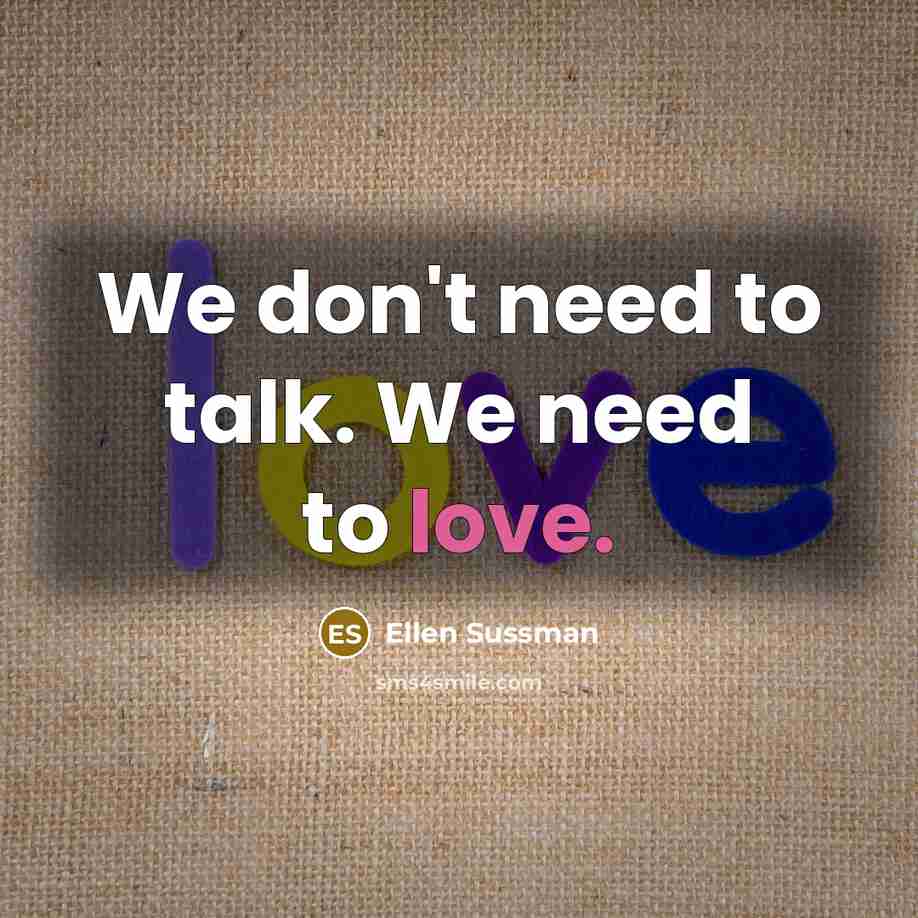 “We don't need to talk. We need to love.…” quote by Ellen Sussman