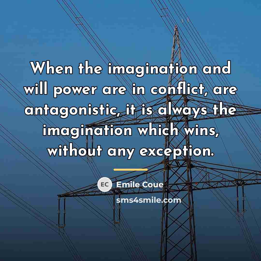 “When the imagination and will power are in conflict, are…” quote by Emile Coue