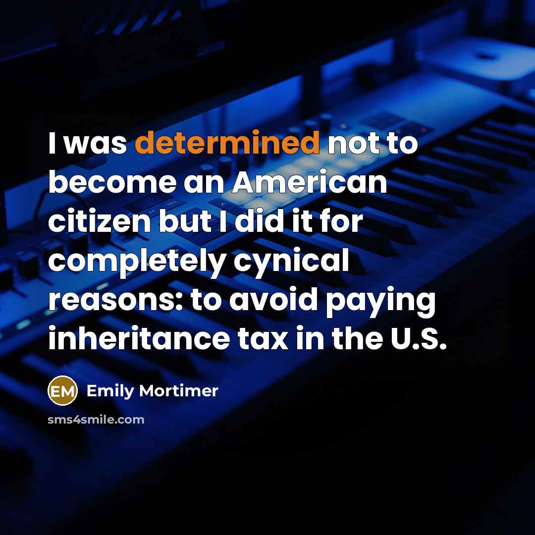 “I was determined not to become an American citizen but…” quote by Emily Mortimer