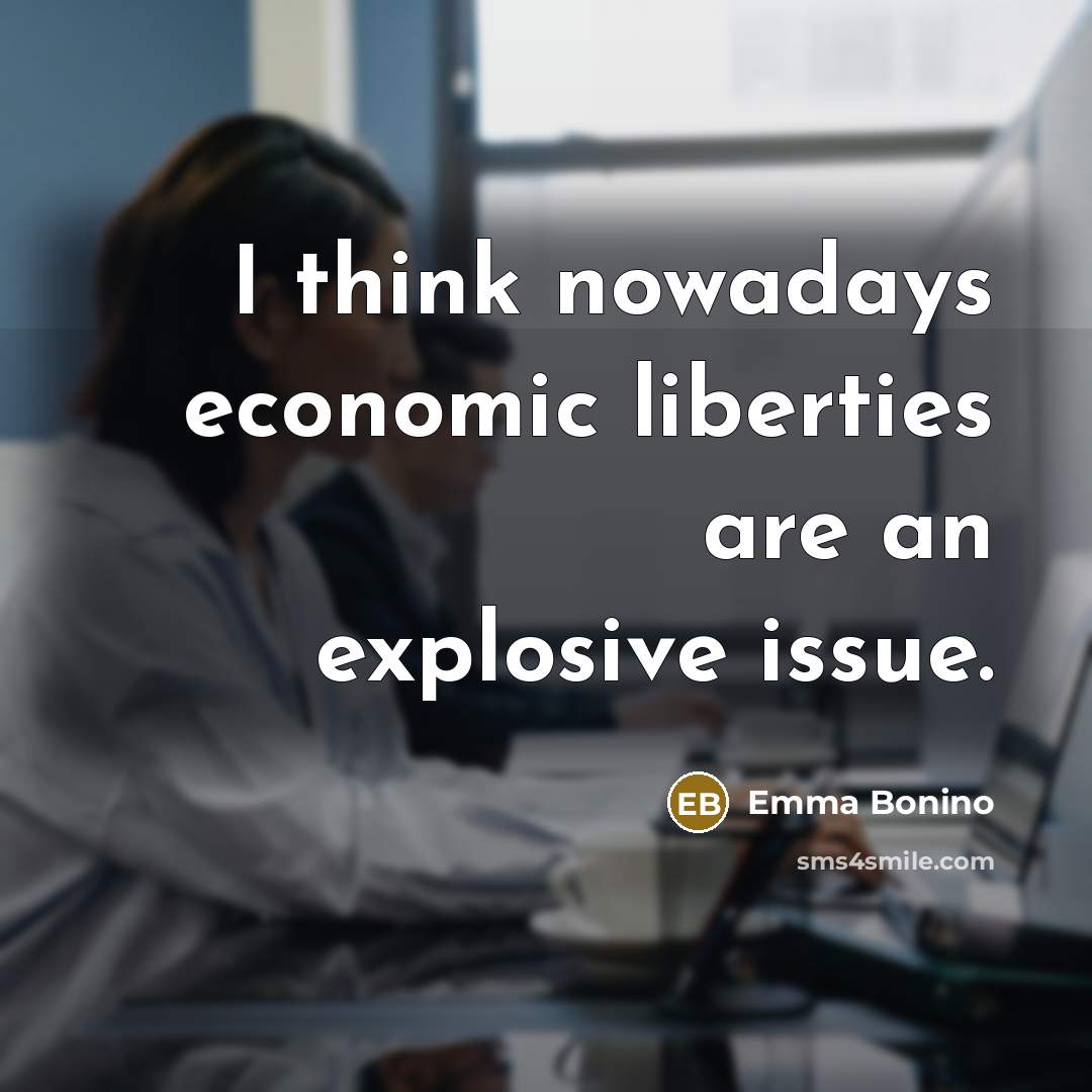 “I think nowadays economic liberties are an explosive issue.…” quote by Emma Bonino