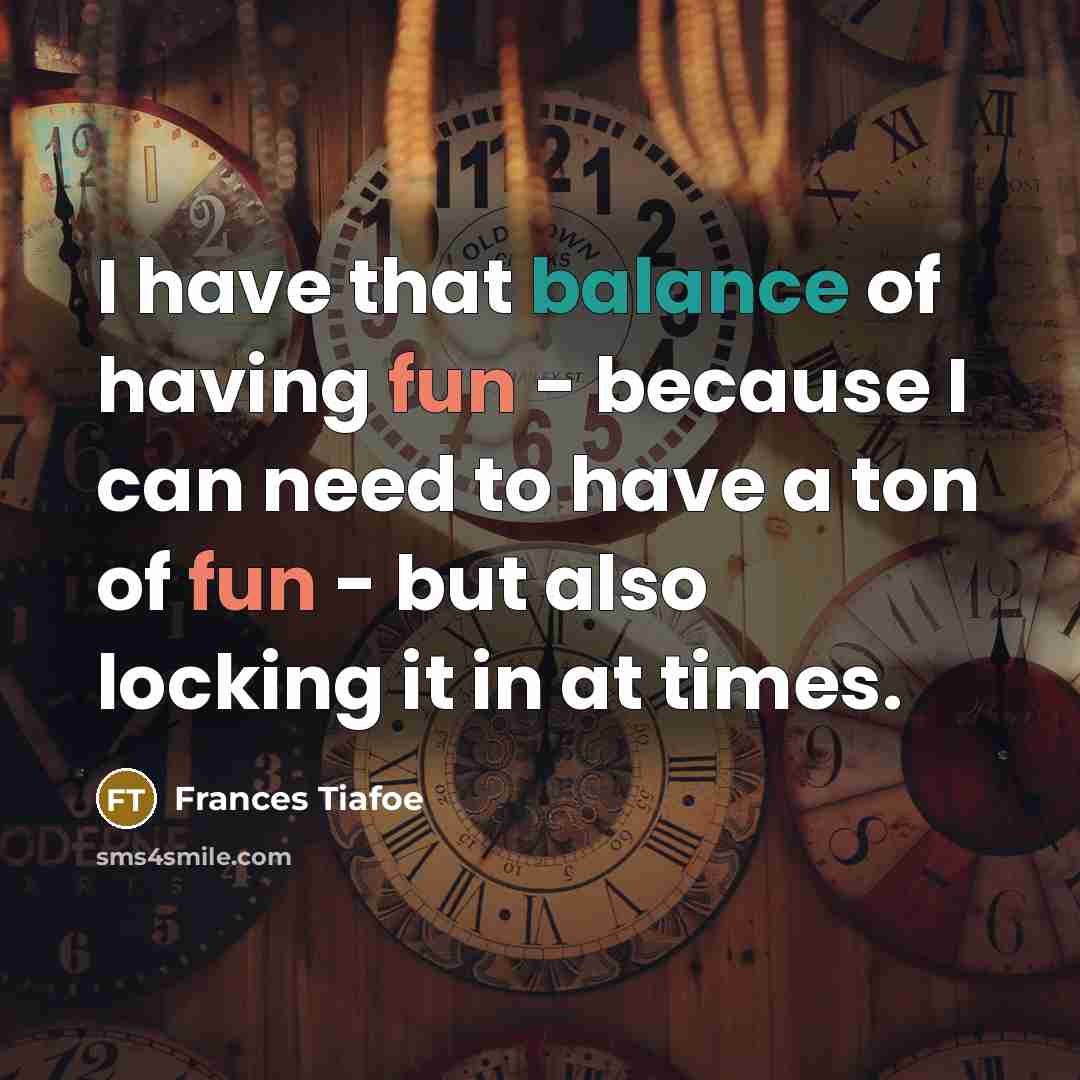 “I have that balance of having fun - because I…” quote by Frances Tiafoe