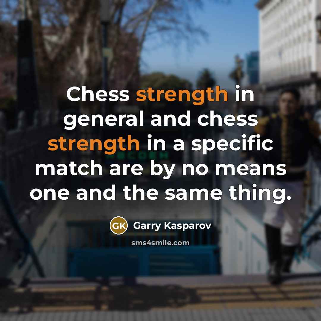 “Chess strength in general and chess strength in a specific…” quote by Garry Kasparov