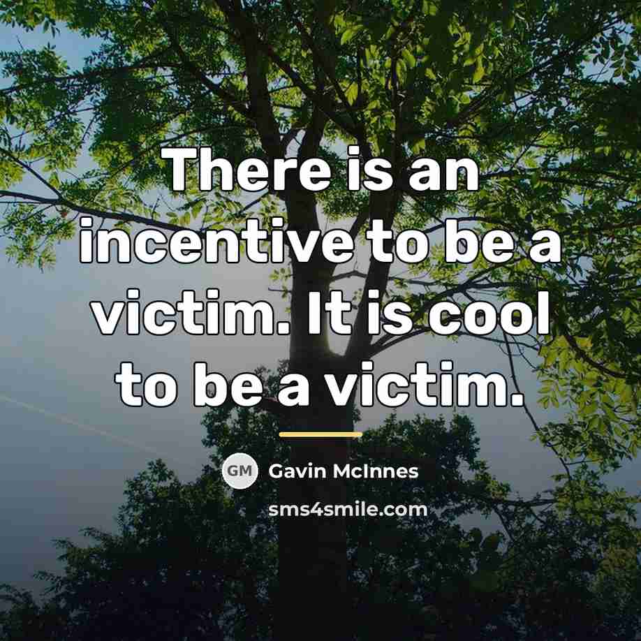 “There is an incentive to be a victim. It is…” quote by Gavin McInnes