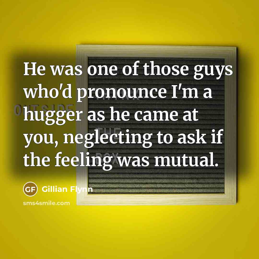 “He was one of those guys who'd pronounce I'm a…” quote by Gillian Flynn