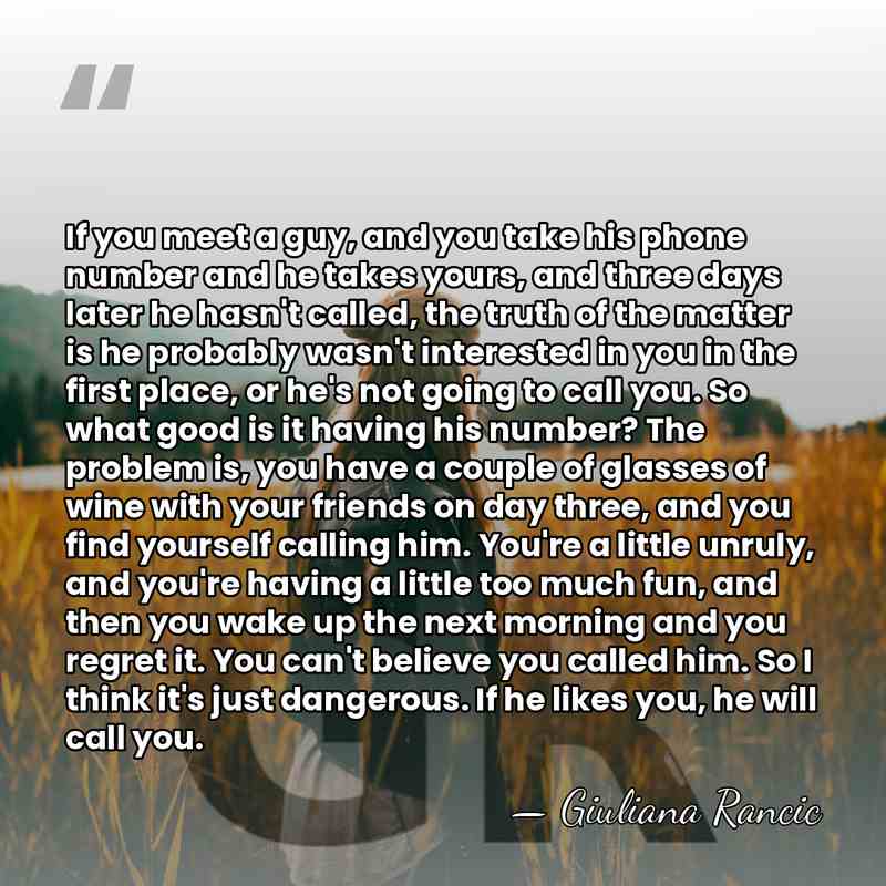 If you meet a guy, and you take his phone number and&hellip; - Giuliana Rancic