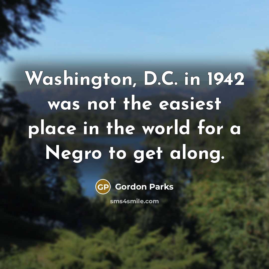 “Washington, D.C. in 1942 was not the easiest place in…” quote by Gordon Parks
