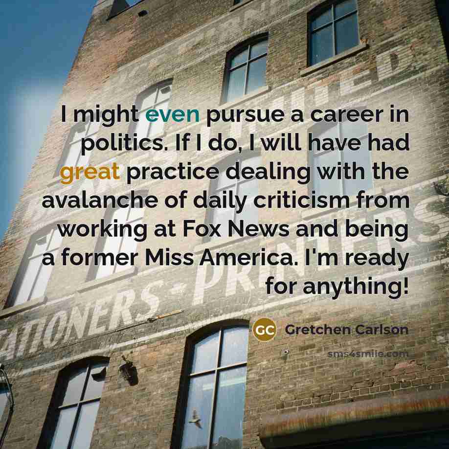 “I might even pursue a career in politics. If I…” quote by Gretchen Carlson