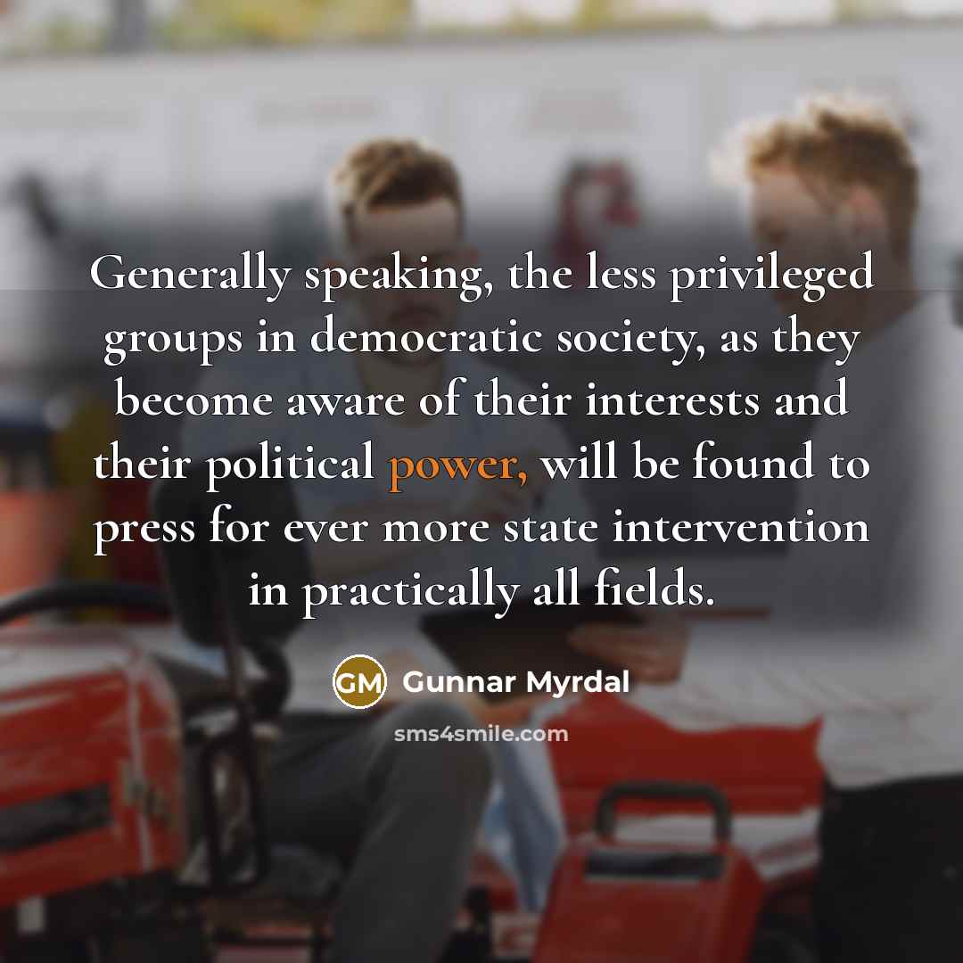 “Generally speaking, the less privileged groups in democratic society, as…” quote by Gunnar Myrdal