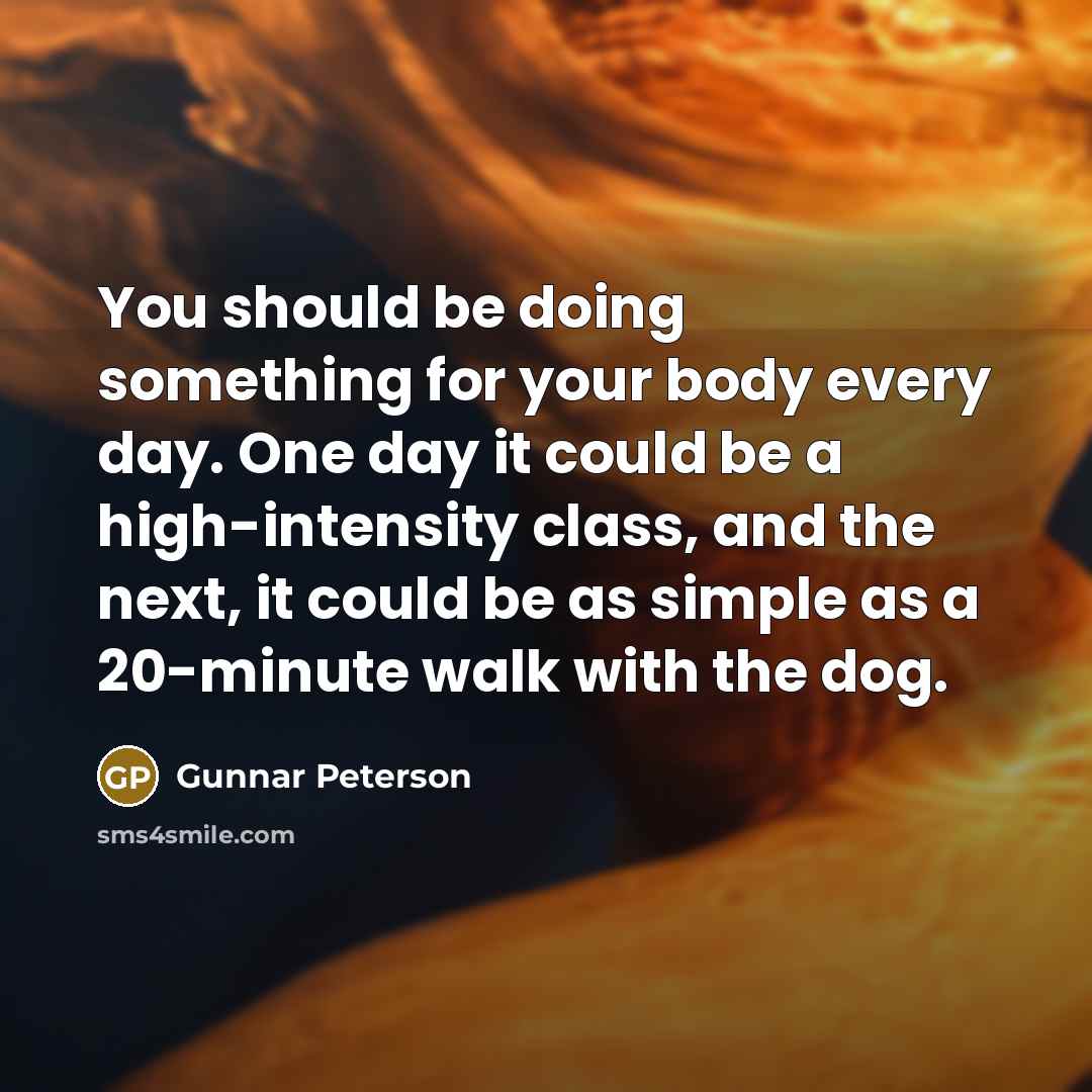 “You should be doing something for your body every day.…” quote by Gunnar Peterson