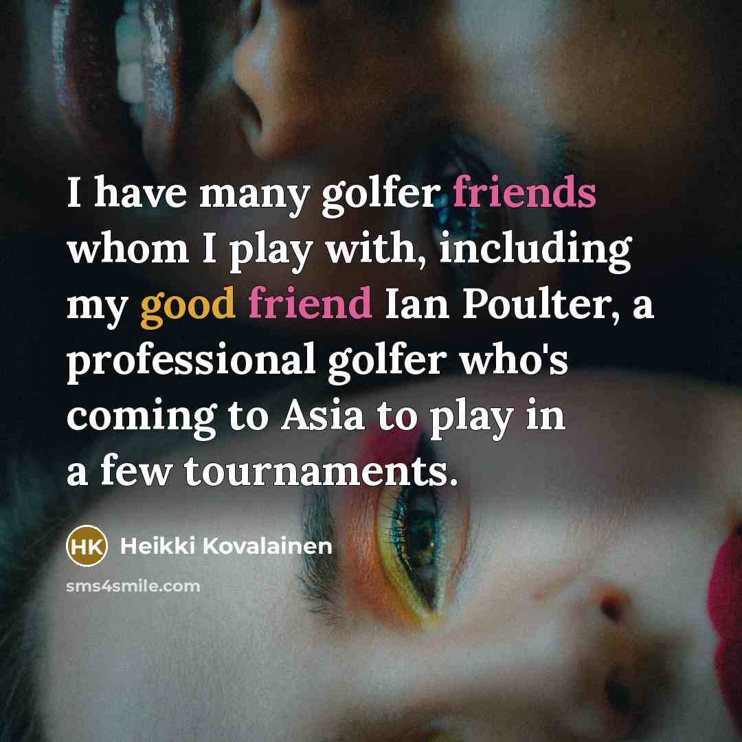“I have many golfer friends whom I play with, including…” quote by Heikki Kovalainen
