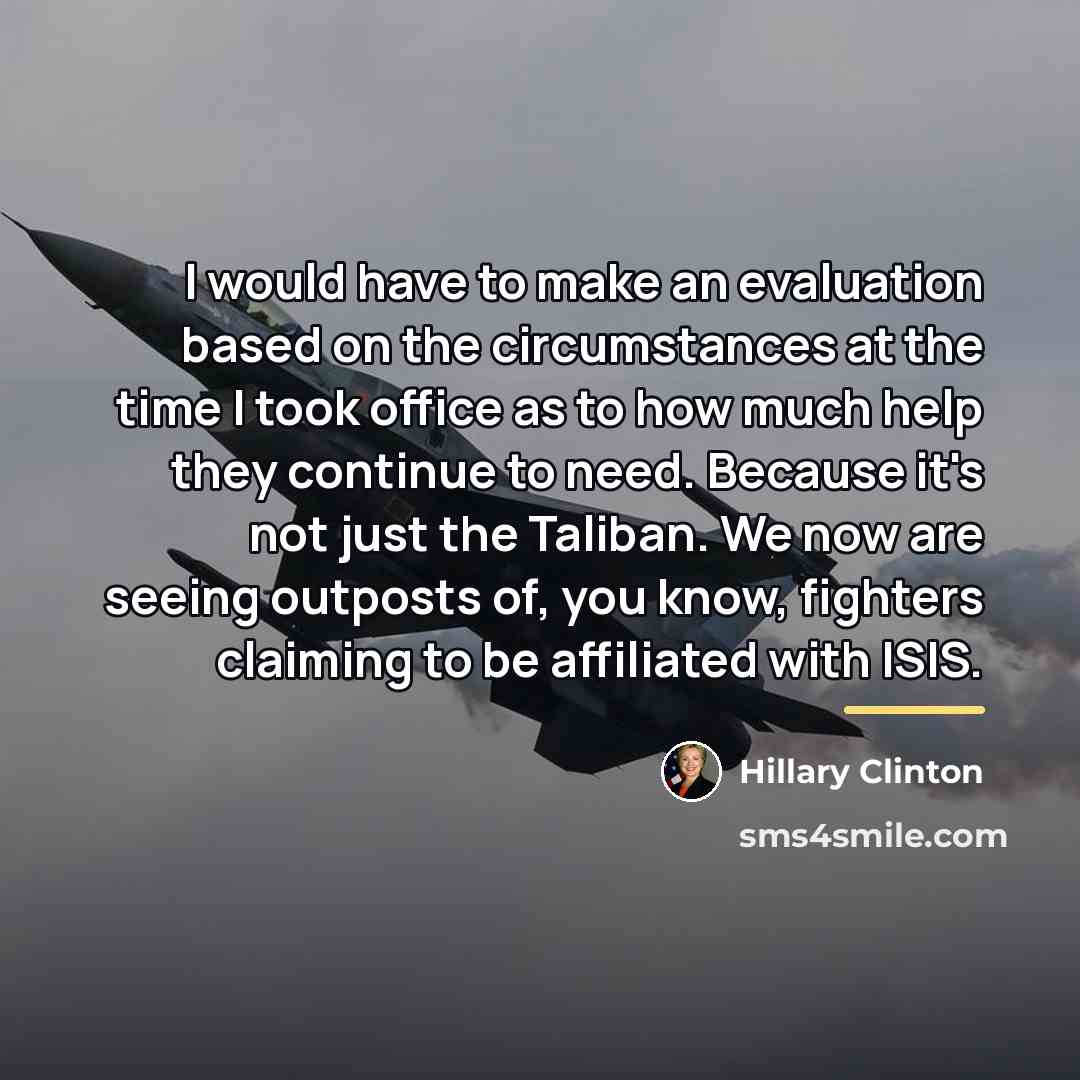 “I would have to make an evaluation based on the…” quote by Hillary Clinton