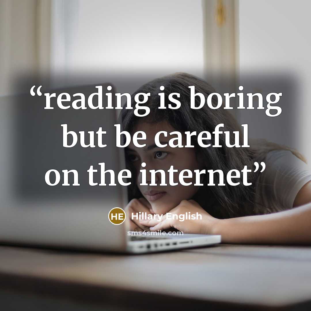 “reading is boring but be careful on the internet” quote by Hillary English