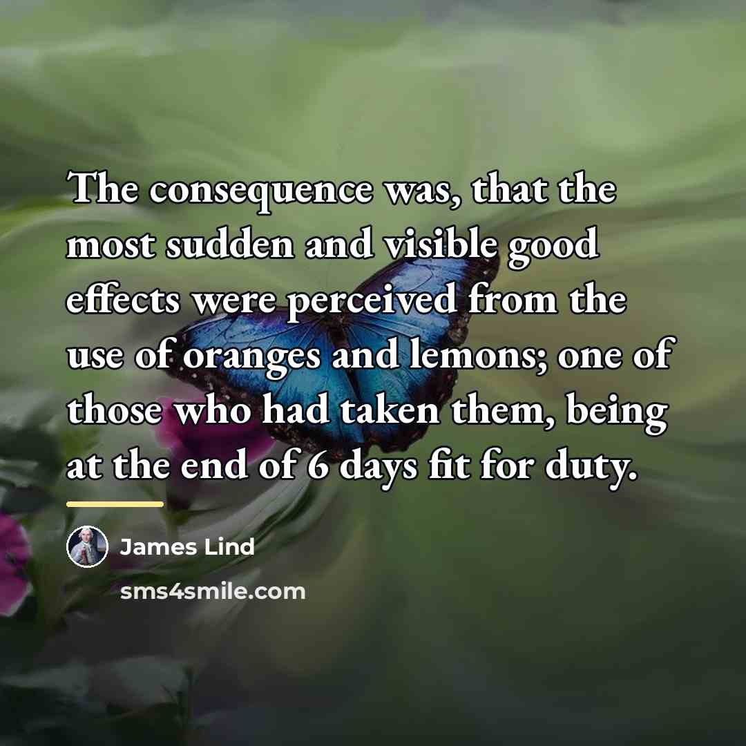 “The consequence was, that the most sudden and visible good…” quote by James Lind