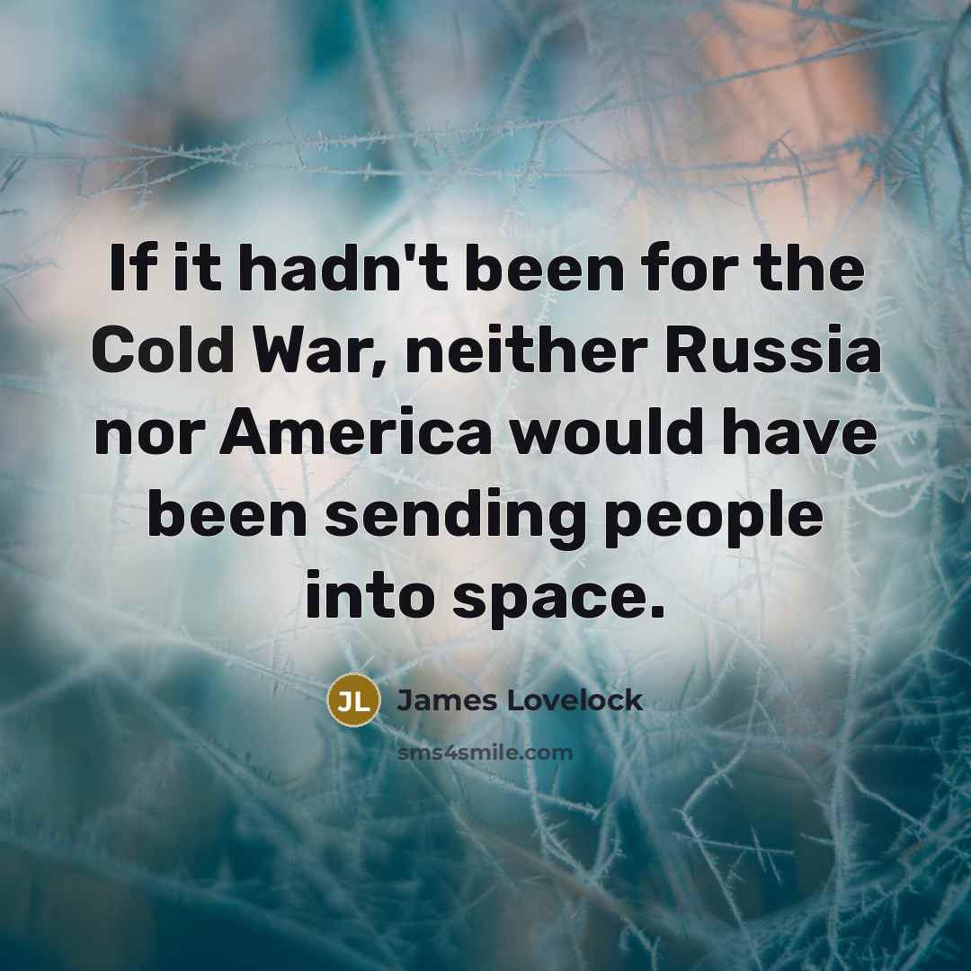“If it hadn't been for the Cold War, neither Russia…” quote by James Lovelock