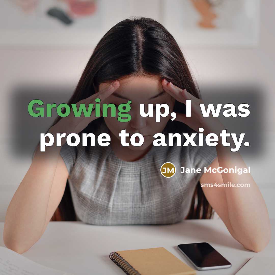 “Growing up, I was prone to anxiety.…” quote by Jane McGonigal