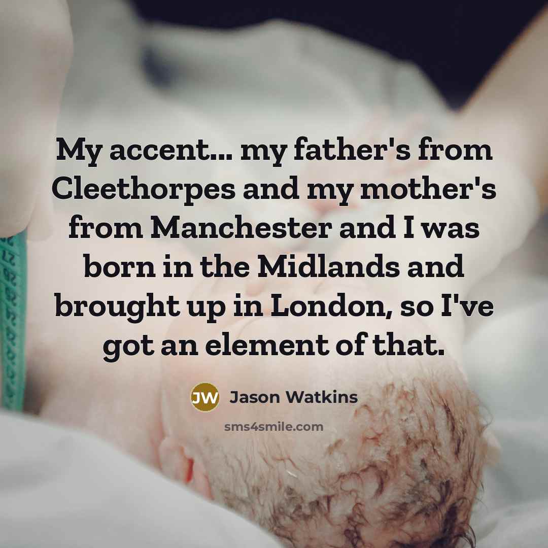 “My accent... my father's from Cleethorpes and my mother's from…” quote by Jason Watkins