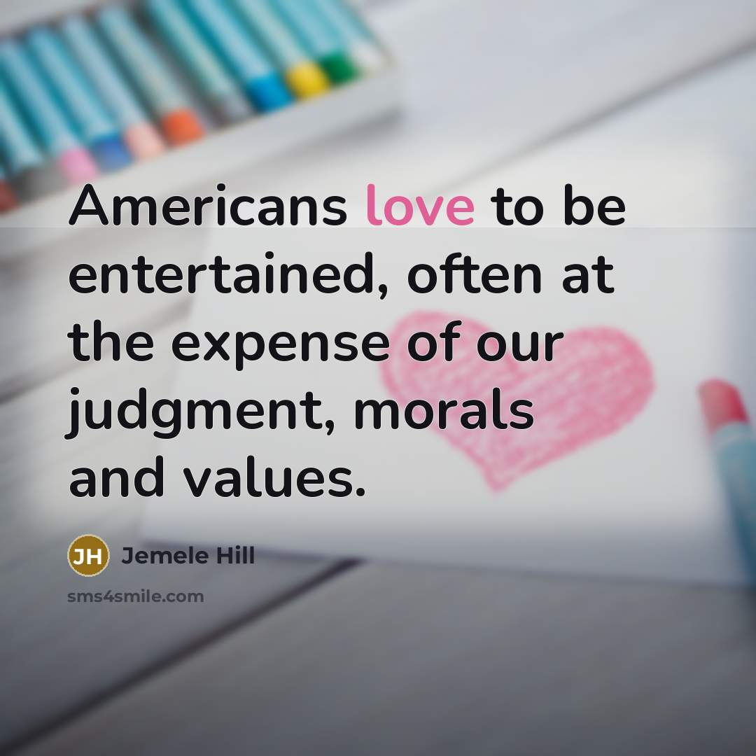 “Americans love to be entertained, often at the expense of…” quote by Jemele Hill