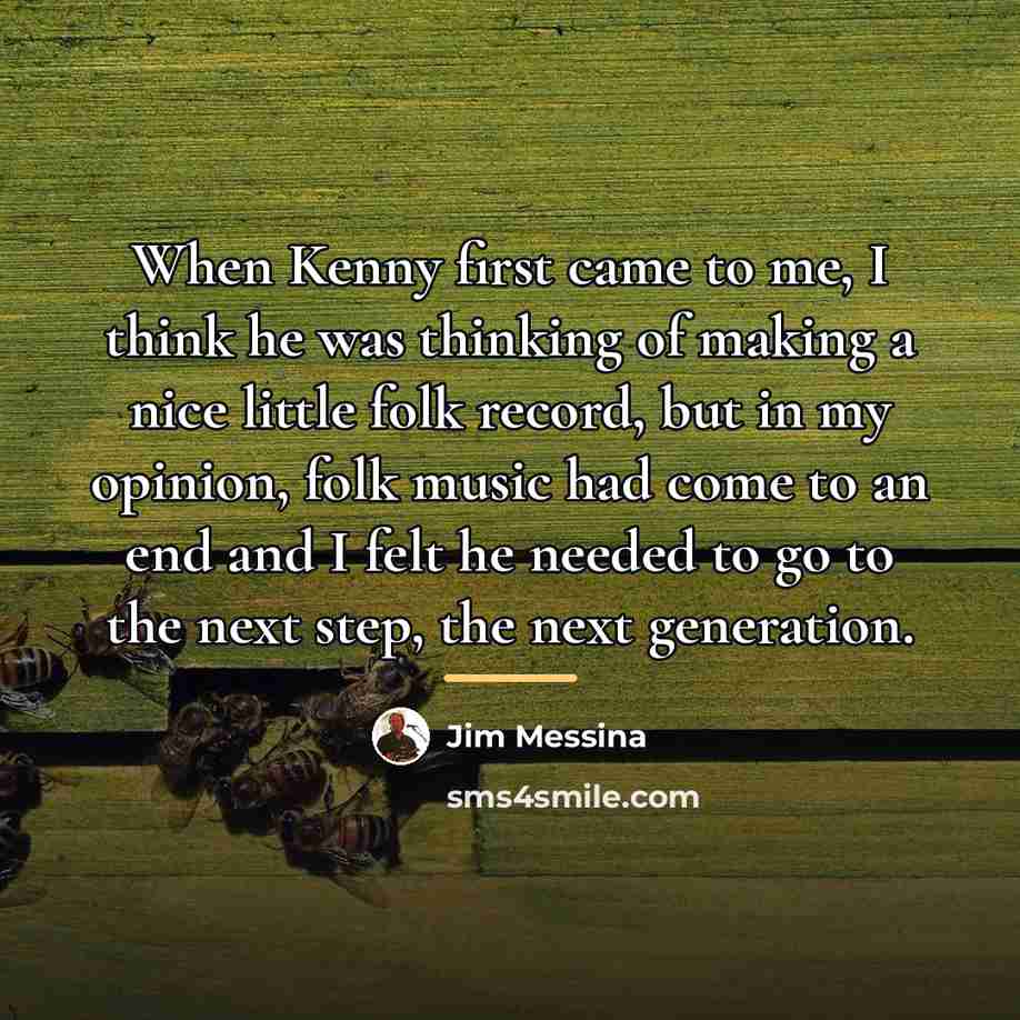 “When Kenny first came to me, I think he was…” quote by Jim Messina
