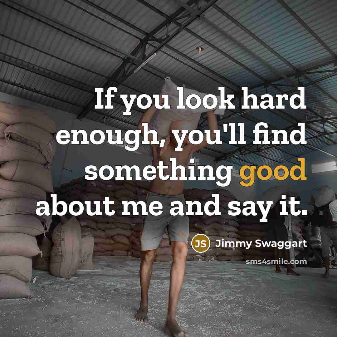 “If you look hard enough, you'll find something good about…” quote by Jimmy Swaggart