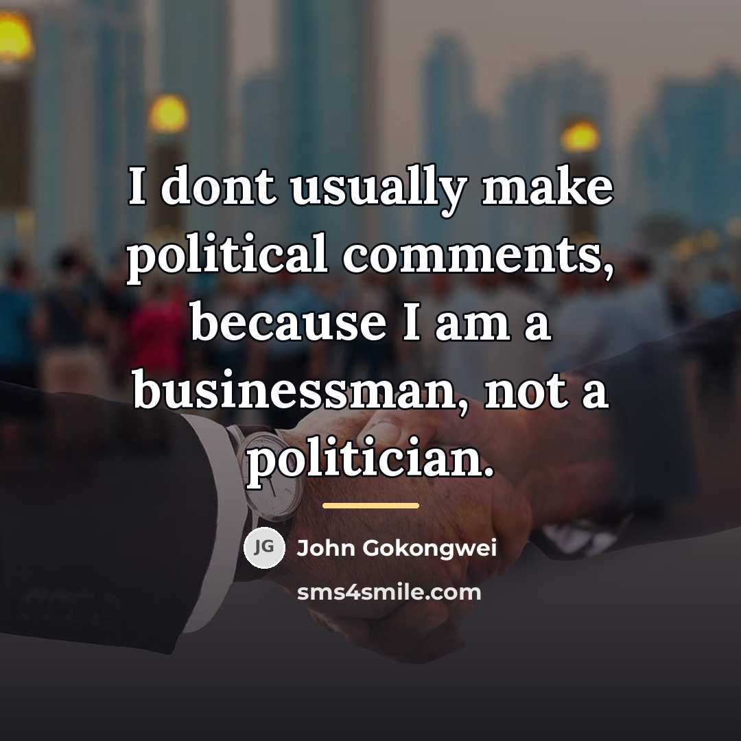 “I dont usually make political comments, because I am a…” quote by John Gokongwei