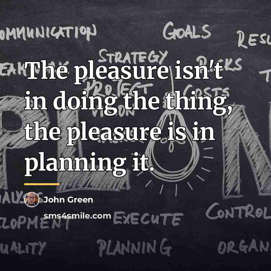 “The pleasure isn't in doing the thing, the pleasure is…” quote by John Green