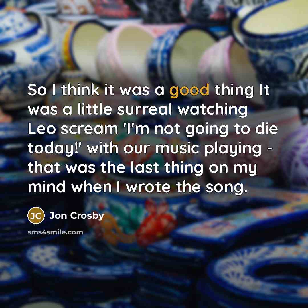 “So I think it was a good thing It was…” quote by Jon Crosby