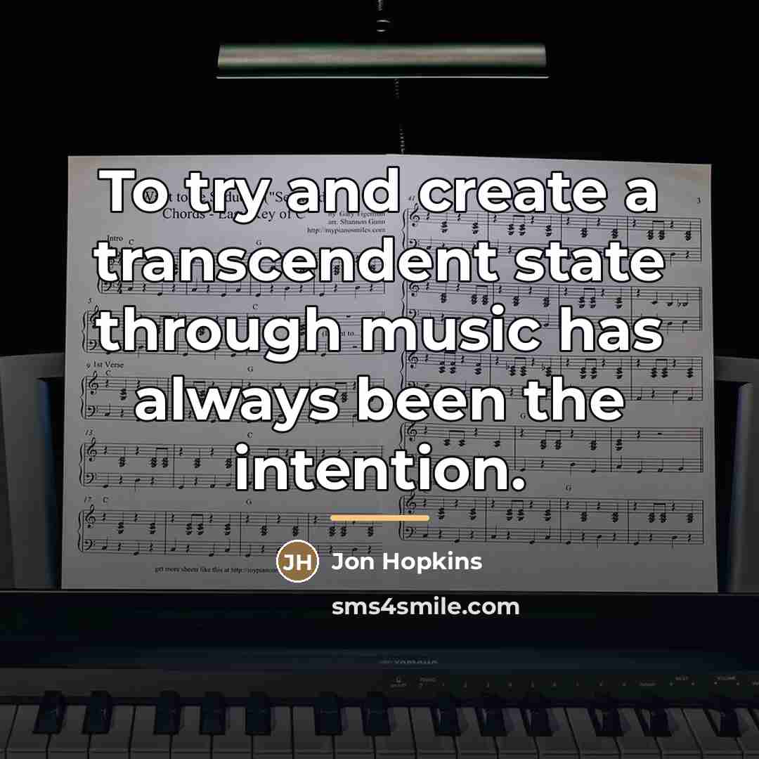 “To try and create a transcendent state through music has…” quote by Jon Hopkins