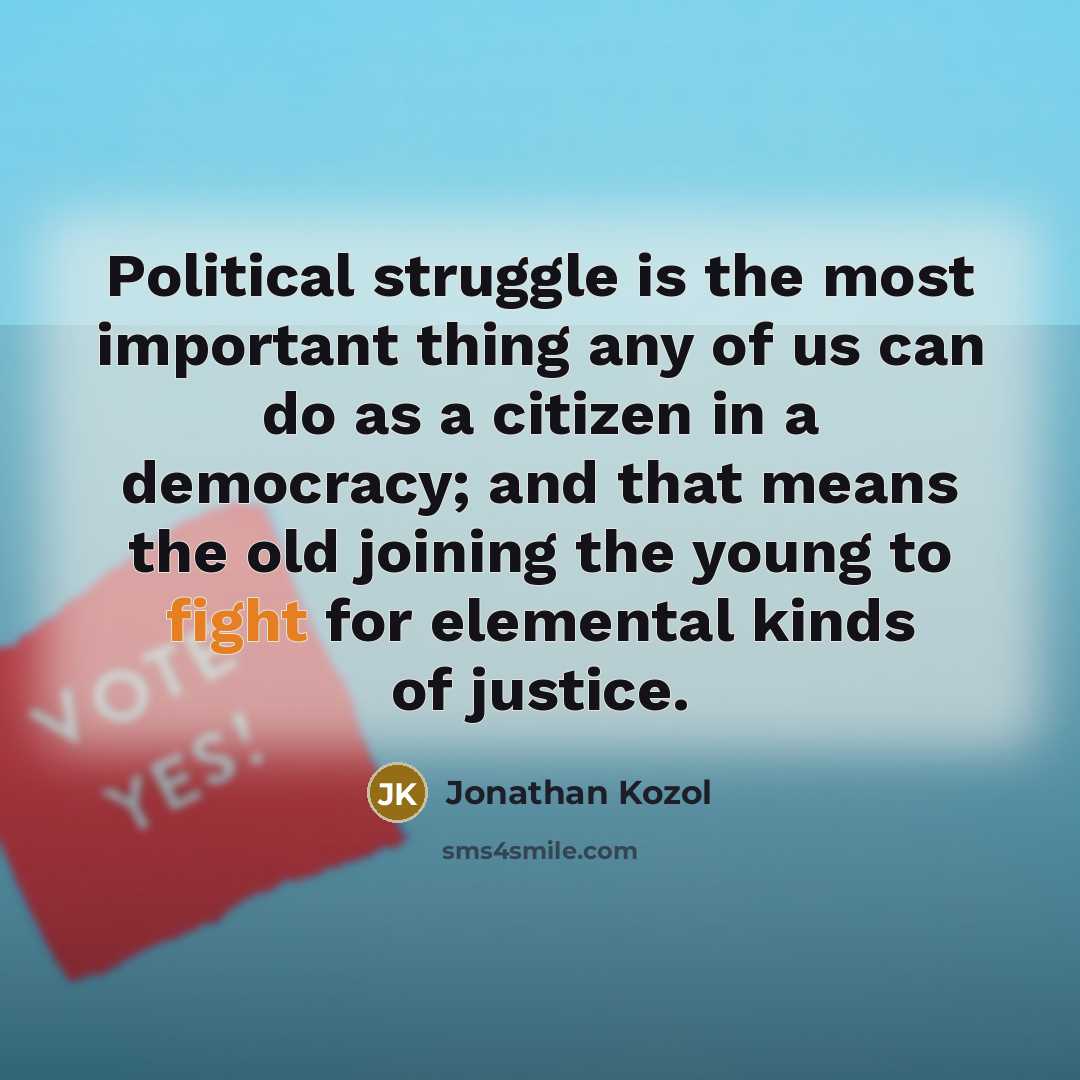 “Political struggle is the most important thing any of us…” quote by Jonathan Kozol