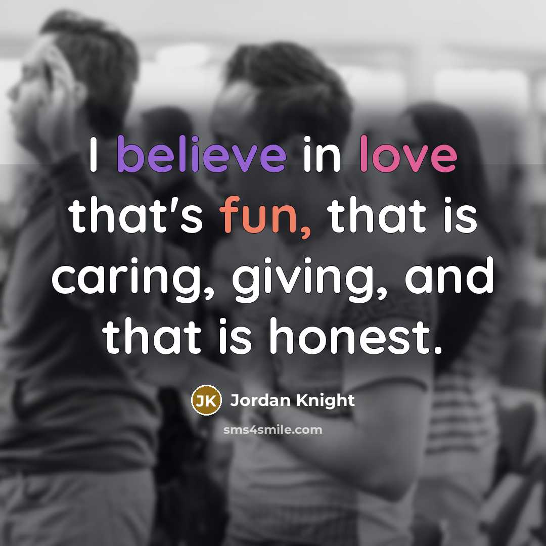 “I believe in love that's fun, that is caring, giving,…” quote by Jordan Knight