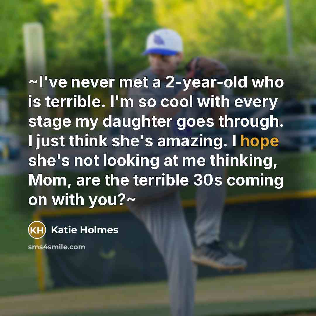 “~I've never met a 2-year-old who is terrible. I'm so…” quote by Katie Holmes