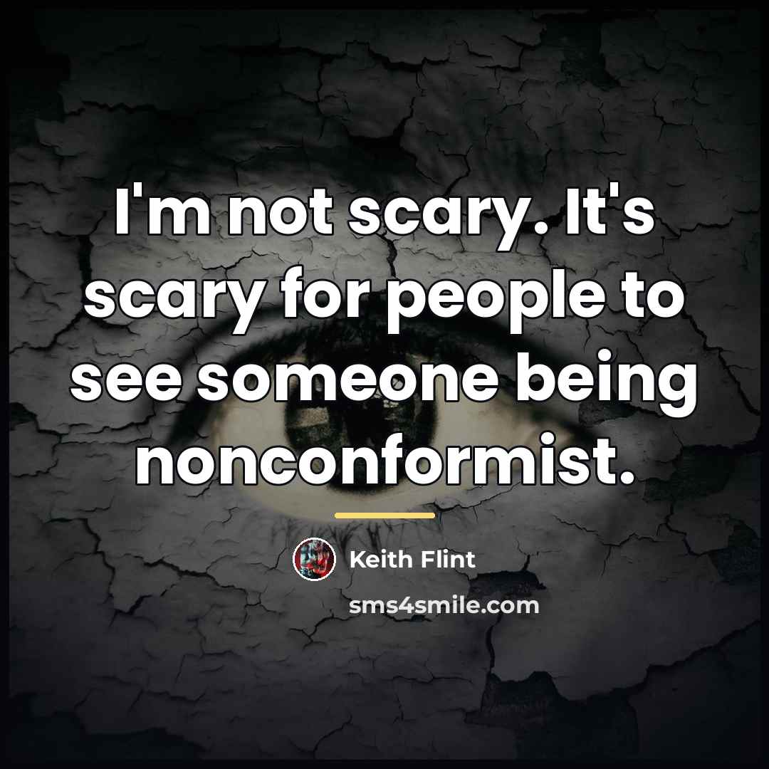 “I'm not scary. It's scary for people to see someone…” quote by Keith Flint