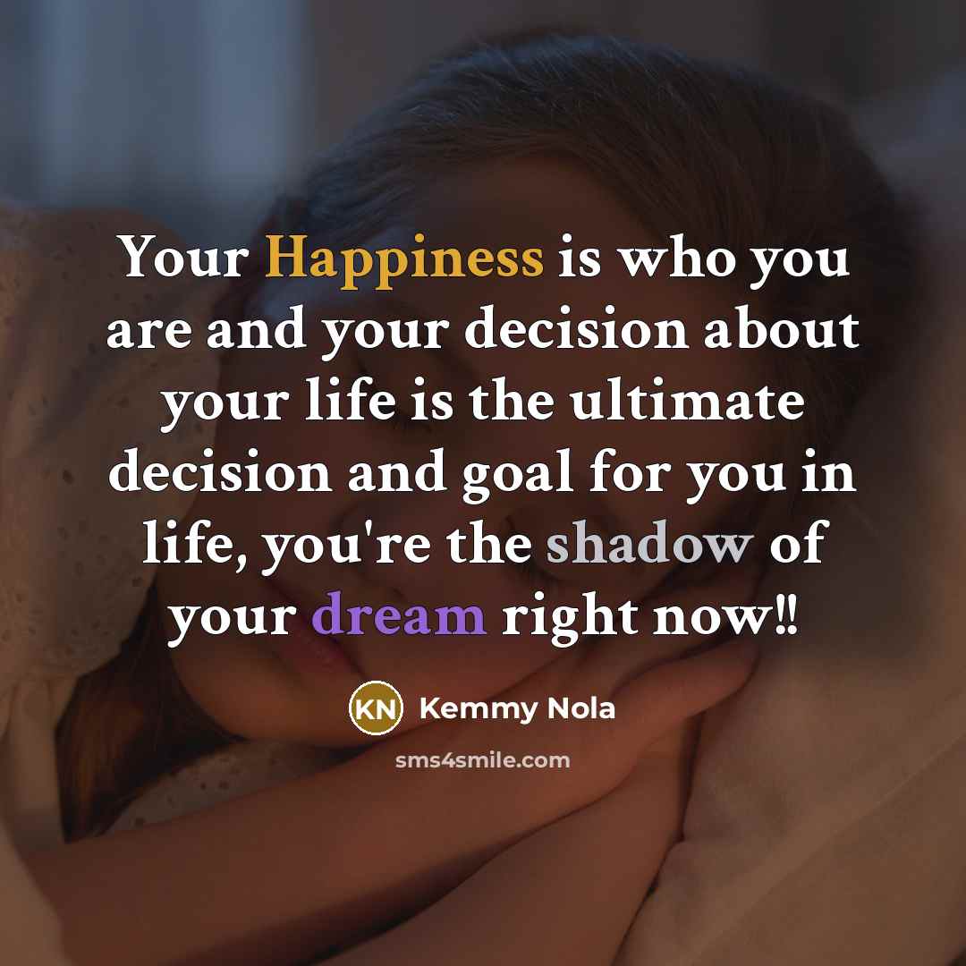 “Your Happiness is who you are and your decision about…” quote by Kemmy Nola