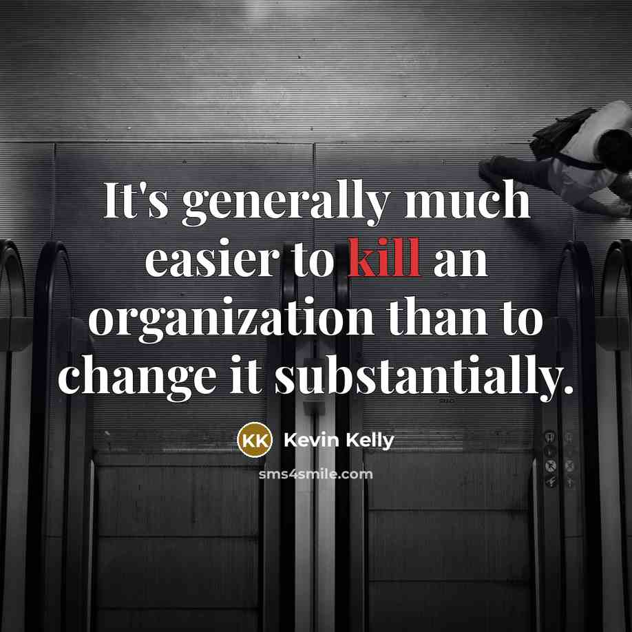 “It's generally much easier to kill an organization than to…” quote by Kevin Kelly