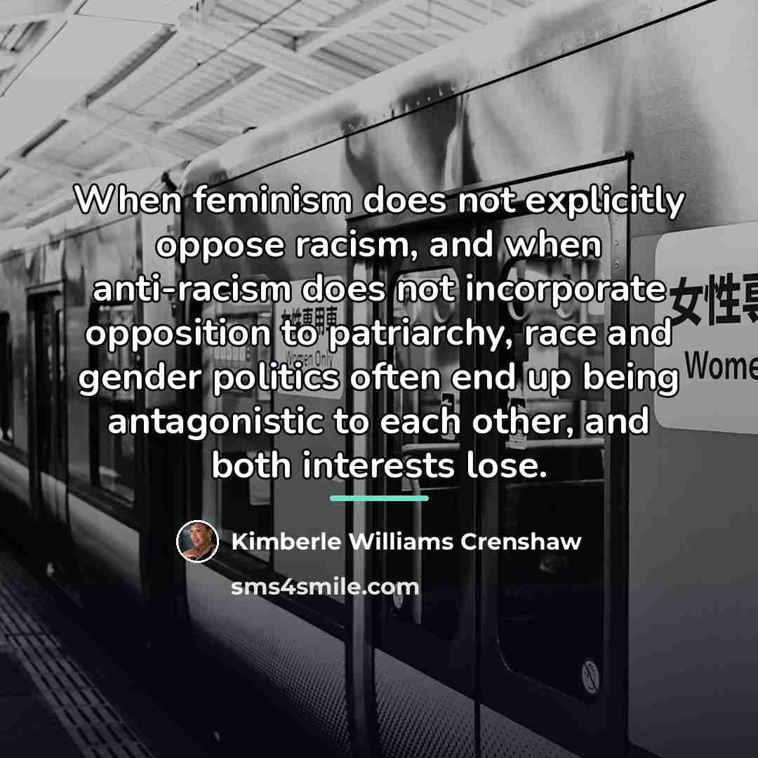 “When feminism does not explicitly oppose racism, and when anti-racism…” quote by Kimberle Williams Crenshaw