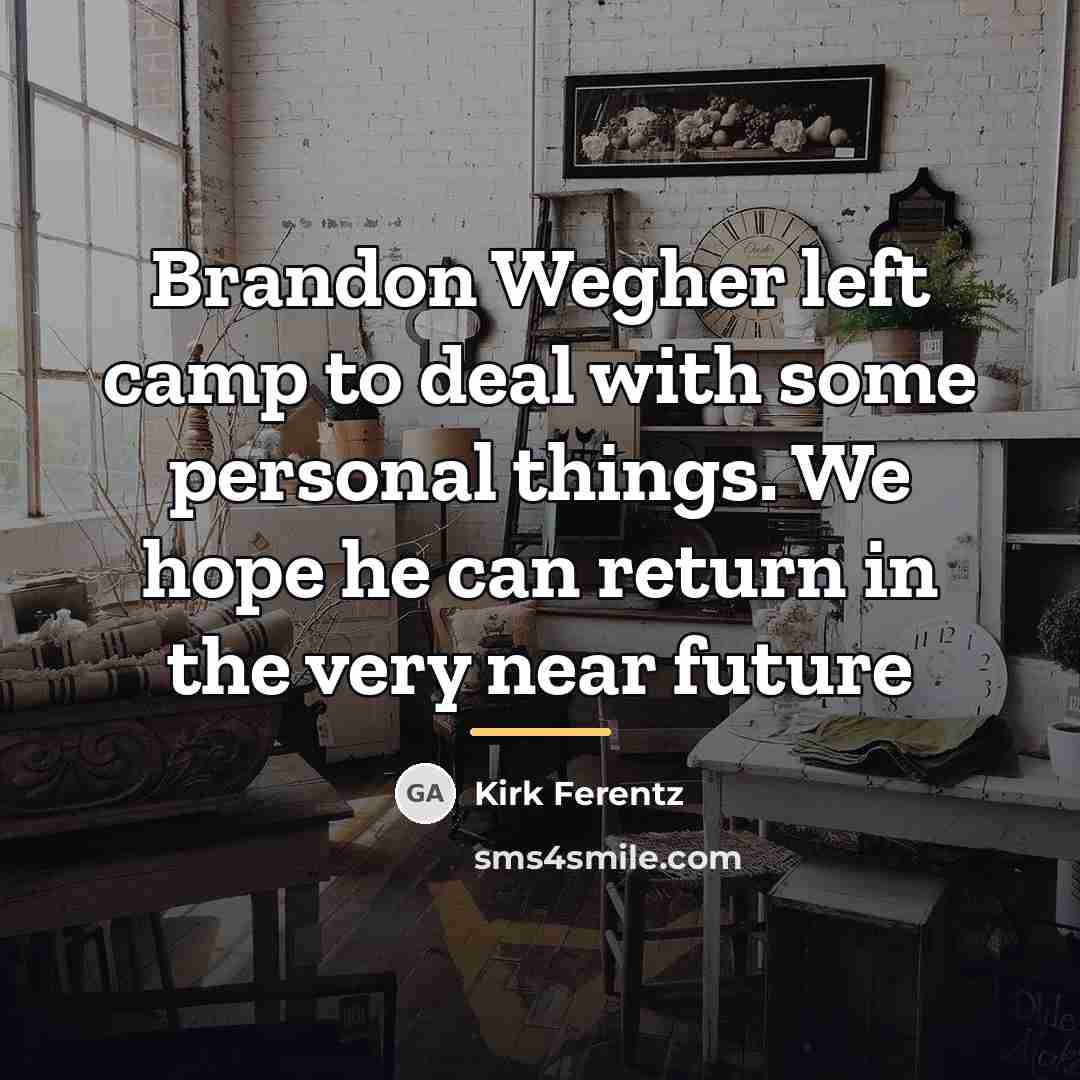 “Brandon Wegher left camp to deal with some personal things.…” quote by Kirk Ferentz